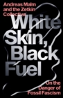 White Skin, Black Fuel : On the Danger of Fossil Fascism - eBook
