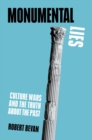 Monumental Lies : Culture Wars and the Truth about the Past - Book