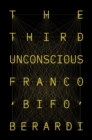 The Third Unconscious : The Psychosphere in the Viral Age - Book