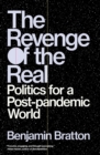 The Revenge of the Real : Politics for a Post-Pandemic World - eBook