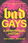 Bad Gays : A Homosexual History - eBook