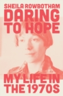 Daring to Hope : My Life in the 1970s - Book