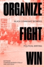 Organize, Fight, Win : Black Communist Women's Political Writing - Book