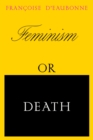 Feminism or Death : How the Women's Movement Can Save the Planet - eBook