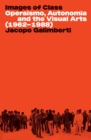 Images of Class : Operaismo, Autonomia and the Visual Arts (1962-1988) - Book