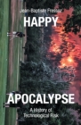 Happy Apocalypse : A History of Technological Risk - eBook