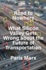 Road to Nowhere : What Silicon Valley Gets Wrong about the Future of Transportation - eBook