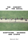 The Concept of the Social : Scepticism, Idleness and Utopia - eBook