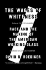 The Wages of Whiteness : Race and the Making of the American Working Class - Book
