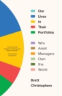 Our Lives in Their Portfolios : Why Asset Managers Own the World - eBook