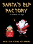 Art and Craft with Paper (Santa's Elf Factory) : Make your own elves by cutting and pasting the contents of this book. This book is designed to improve hand-eye coordination, develop fine and gross mo - Book