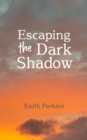 Escaping the Dark Shadow - eBook