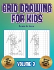 Learn to draw (Grid drawing for kids - Volume 3) : This book teaches kids how to draw using grids - Book