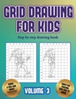 Step by step drawing book (Grid drawing for kids - Volume 3) : Step by step drawing book (Grid drawing for kids - Volume 3) - Book