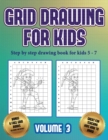 Step by step drawing book for kids 5 -7 (Grid drawing for kids - Volume 3) : This book teaches kids how to draw using grids - Book