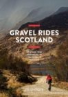 Gravel Rides Scotland : 28 gravel bike adventures in the wilds of Scotland - Book