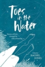 Toes In The Water : Stories of lives changed by wild swimming - Book