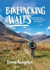 Bikepacking Wales : 18 multi-day off-road cycling adventures - Book