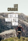 Other Ways to Win : A competitive cyclist's reflections on success - Book