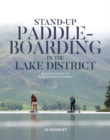 Stand-up Paddleboarding in the Lake District : Beautiful places to paddleboard in Cumbria - Book