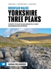 Mountain Walks Yorkshire Three Peaks : 15 routes to enjoy on and around Pen-y-ghent, Ingleborough and Whernside - eBook