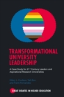 Transformational University Leadership : A Case Study for 21st Century Leaders and Aspirational Research Universities - Book