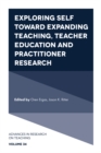 Exploring Self toward expanding Teaching, Teacher Education and Practitioner Research - Book