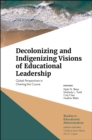 Decolonizing and Indigenizing Visions of Educational Leadership : Global Perspectives in Charting the Course - eBook