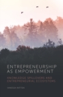 Entrepreneurship as Empowerment : Knowledge spillovers and entrepreneurial ecosystems - Book