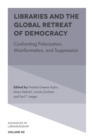 Libraries and the Global Retreat of Democracy : Confronting Polarization, Misinformation, and Suppression - Book
