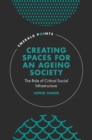 Creating Spaces for an Ageing Society : The Role of Critical Social Infrastructure - eBook