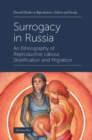 Surrogacy in Russia : An Ethnography of Reproductive Labour, Stratification and Migration - eBook