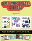 Boys Craft (Cut and paste - Robots) : This book comes with collection of downloadable PDF books that will help your child make an excellent start to his/her education. Books are designed to improve ha - Book
