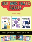 Toddler Books (Cut and paste - Robots) : This book comes with collection of downloadable PDF books that will help your child make an excellent start to his/her education. Books are designed to improve - Book