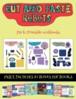 Pre K Printable Workbooks (Cut and paste - Robots) : This book comes with collection of downloadable PDF books that will help your child make an excellent start to his/her education. Books are designe - Book