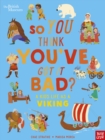 British Museum: So You Think You've Got It Bad? A Kid's Life as a Viking - Book