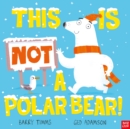 This is NOT a Polar Bear! - Book