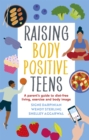 Raising Body Positive Teens : A Parent’s Guide to Diet-Free Living, Exercise, and Body Image - Book