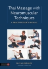 Thai Massage with Neuromuscular Techniques : A Practitioner's Manual - Book