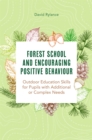 Forest School and Encouraging Positive Behaviour : Outdoor Education Skills for Pupils with Additional or Complex Needs - Book