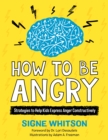 How to Be Angry : Strategies to Help Kids Express Anger Constructively - Book