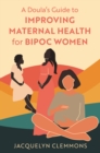 A Doula's Guide to Improving Maternal Health for BIPOC Women - Book
