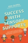 Success with Sensory Supports : The ultimate guide to using sensory diets, movement breaks, and sensory circuits at school - Book