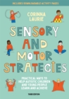 Sensory and Motor Strategies (3rd edition) : Practical Ways to Help Autistic Children and Young People Learn and Achieve - Book