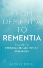 From Dementia to Rementia : A Guide to Personal Rehabilitation Strategies - Book