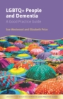 LGBTQ+ People and Dementia : A Good Practice Guide - Book