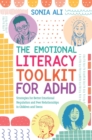 The Emotional Literacy Toolkit for ADHD : Strategies for Better Emotional Regulation and Peer Relationships in Children and Teens - Book