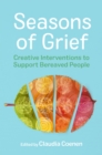 Seasons of Grief : Creative Interventions to Support Bereaved People - Book