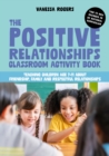 The Positive Relationships Classroom Activity Book : Teaching Children Age 7-11 about Friendship, Family and Respectful Relationships - Book