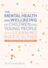 The Mental Health and Wellbeing of Children and Young People with Learning Difficulties : A Guide for Educators - Book